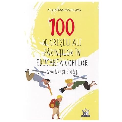 100 De Greseli Ale Parintilor In Educarea Copiilor. Sfaturi Si Solutii von Didactica Publishing House