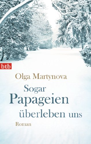 Sogar Papageien überleben uns: Roman