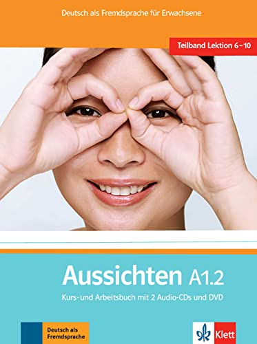 Aussichten A1.2: Deutsch als Fremdsprache für Erwachsene. Kurs-/Arbeitsbuch mit 2 Audio-CDs und DVD (Aussichten: Deutsch als Fremdsprache für Erwachsene)