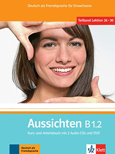 Aussichten B1.2: Deutsch als Fremdsprache für Erwachsene. Kurs- und Arbeitsbuch mit 2 Audio-CDs und DVD (Aussichten: Deutsch als Fremdsprache für Erwachsene) von Klett Sprachen GmbH