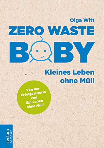 Zero Waste Baby: Kleines Leben ohne Müll (Tectum – Sachbuch)
