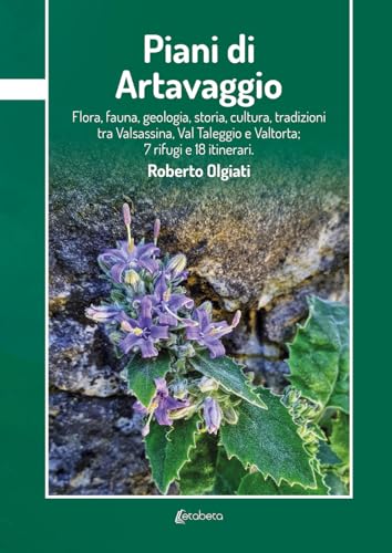 Piani di Artavaggio. Flora, fauna, geologia, storia, cultura, tradizioni tra Valsassina, Val Taleggio e Valtorta; 7 rifugi e 18 itinerari von EBS Print