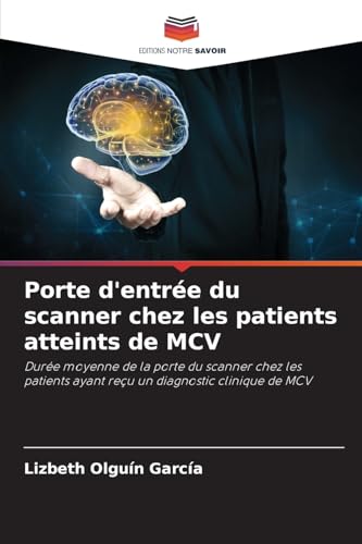 Porte d'entrée du scanner chez les patients atteints de MCV: Durée moyenne de la porte du scanner chez les patients ayant reçu un diagnostic clinique de MCV von Editions Notre Savoir