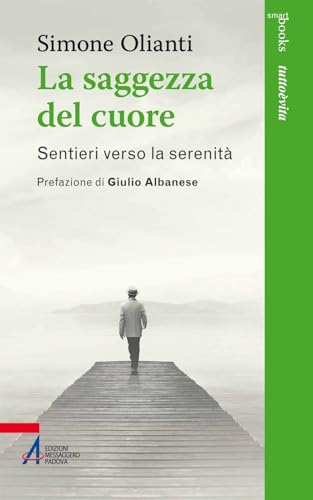 La saggezza del cuore. Sentieri verso la serenità (Smart books. Tutto è vita) von EMP - Edizioni Messaggero Padova
