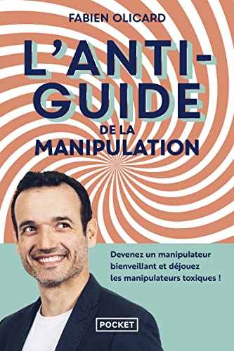 L'Antiguide de la manipulation - Devenez un manipulateur bienveillant et déjouez les manipulateurs toxiques ! L'Antiguide de la manipulation - Devenez un manipulateur bienveillant et déjouez les manipulateurs toxiques !