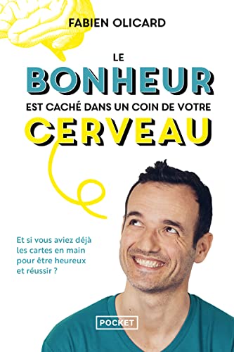 Le bonheur est caché dans un coin de votre cerveau - Et si vous aviez déjà les cartes en main pour ê