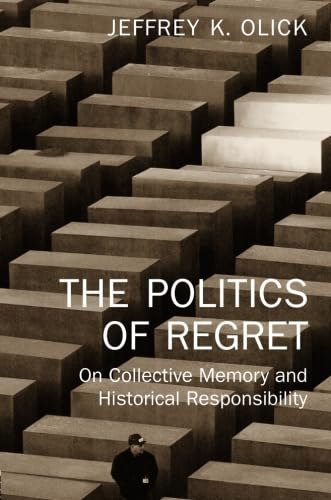 The Politics of Regret: On Collective Memory and Historical Responsibility von Routledge