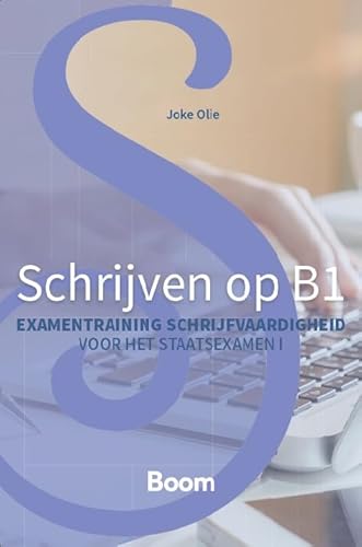 Schrijven op B1: Examentraining schrijfvaardigheid voor het staatsexamen NT2 I von Boom