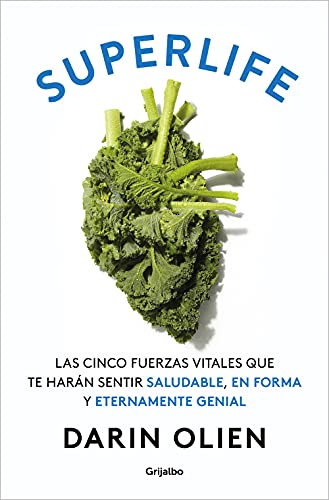 Superlife: Las cinco fuerzas vitales que te harán sentir saludable, en forma y ¡eternamente genial! (Bienestar, salud y vida sana) von Grijalbo