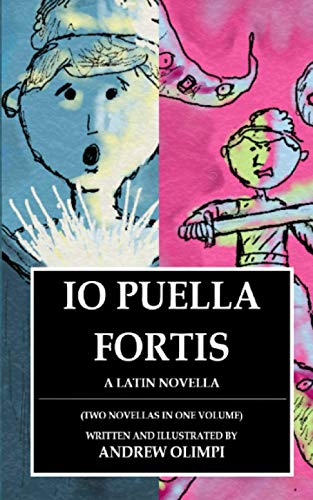 Io Puella Fortis: A Latin Novella: (Two Novellas in One Volume)