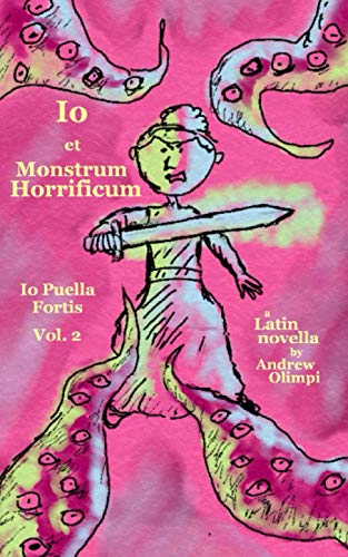 Io et Monstrum Horrificum (Io Puella Fortis Vol. 2): A Latin Novella von Independently Published