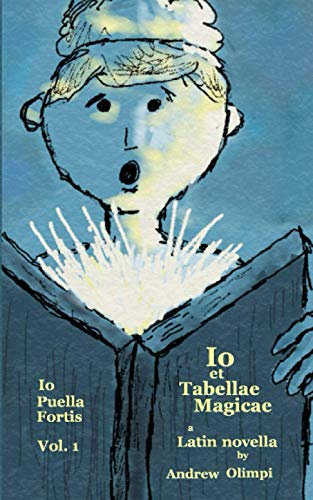 Io et Tabellae Magicae (Io Puella Fortis Vol. 1): A Latin Novella von Independently Published