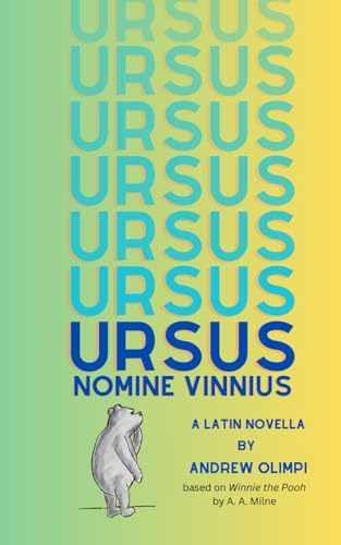 Ursus Nomine Vinnius: A Latin Novella based on Winnie the Pooh by A. A. Milne