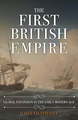 The First British Empire: Global Expansion in the Early Modern Age von Amberley Publishing