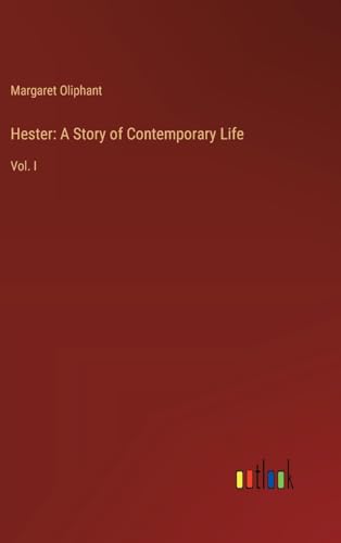 Hester: A Story of Contemporary Life: Vol. I von Outlook Verlag