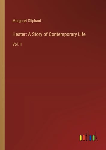 Hester: A Story of Contemporary Life: Vol. II von Outlook Verlag