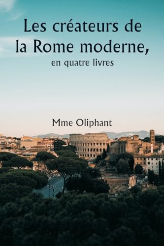 Les créateurs de la Rome moderne, en quatre livres von Writat