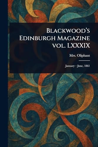 Blackwood's Edinburgh Magazine Vol. LXXXIX von Anson Street Press