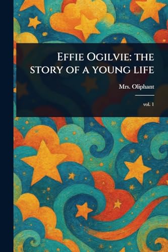 Effie Ogilvie: the Story of a Young Life von Anson Street Press