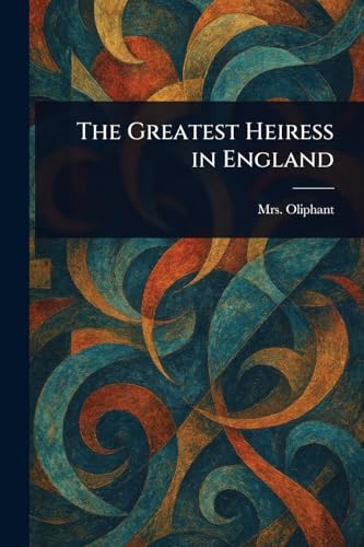 The Greatest Heiress in England von Anson Street Press