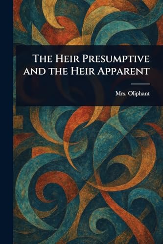The Heir Presumptive and the Heir Apparent von Anson Street Press