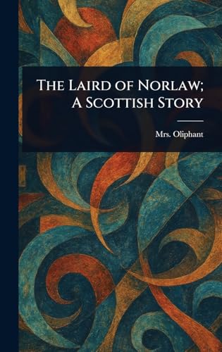 The Laird of Norlaw; A Scottish Story von Anson Street Press