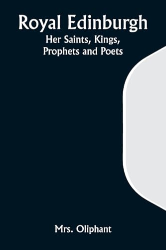 Royal Edinburgh: Her Saints, Kings, Prophets and Poets von Alpha Edition