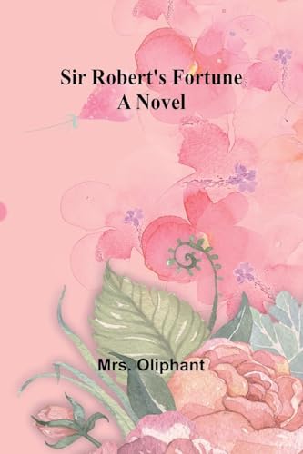 Sir Robert's Fortune: A Novel von Alpha Edition