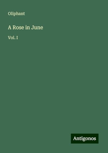 A Rose in June: Vol. I von Antigonos Verlag