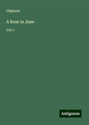 A Rose in June: Vol. I von Antigonos Verlag