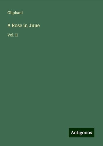A Rose in June: Vol. II von Antigonos Verlag