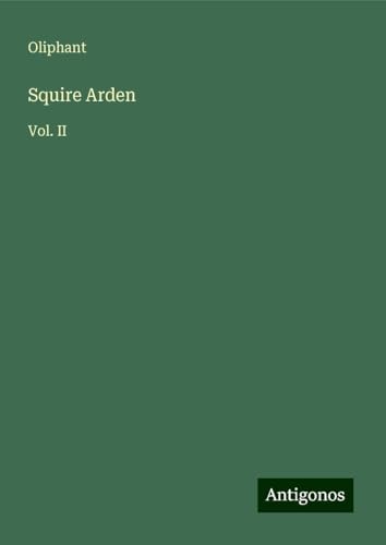 Squire Arden: Vol. II von Antigonos Verlag