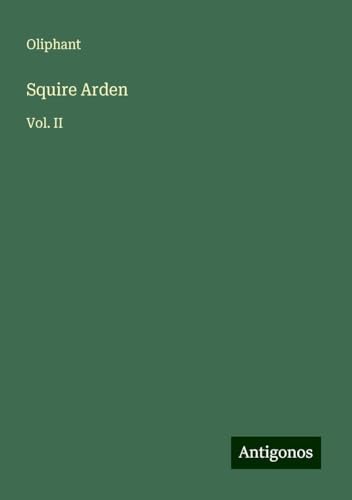 Squire Arden: Vol. II von Antigonos Verlag