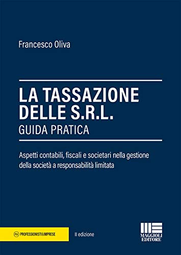 La tassazione delle Srl. Guida pratica (Professionisti & Imprese)