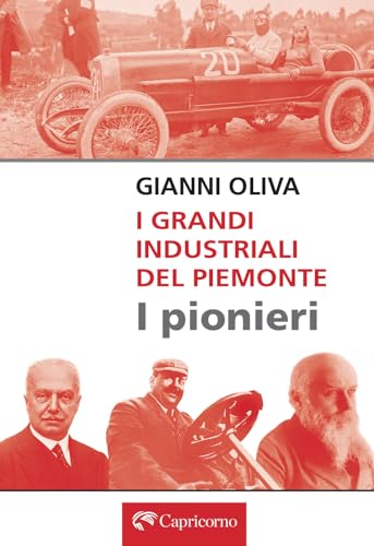 I grandi industriali del Piemonte. I pionieri von Edizioni del Capricorno