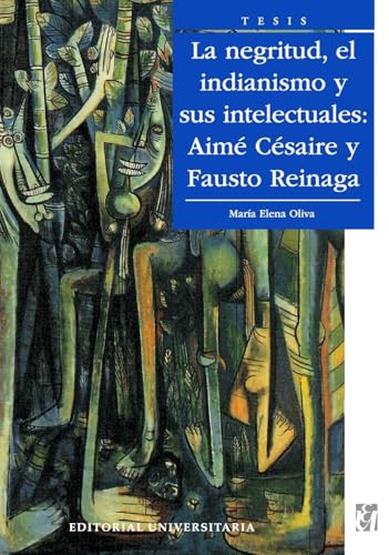 La Negritud, el indianismo y sus intelectuales: Aimé Césaire y Fausto Reinaga: Aim C saire y Fausto Reinaga La Negritud, el indianismo y sus intelectuales: Aimé Césaire y Fausto Reinaga: Aim C saire y Fausto Reinaga von Editorial Universitaria de Chile