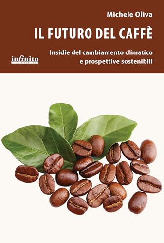 Il futuro del caffè. Insidie del cambiamento climatico e prospettive sostenibili (iSaggi) von Infinito Edizioni