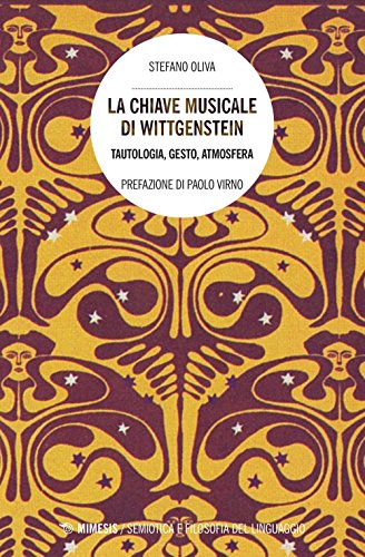 La chiave musicale di Wittgenstein. Tautologia, gesto, atmosfera (Semiotica e filosofia del linguaggio)