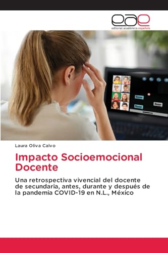 Impacto Socioemocional Docente: Una retrospectiva vivencial del docente de secundaria, antes, durante y después de la pandemia COVID-19 en N.L., México von Editorial Académica Española