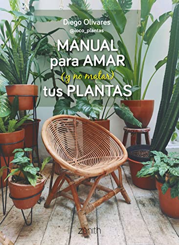 Manual para amar (y no matar) tus plantas: Aprende a elegir las plantas adecuadas y a cuidarlas como se merecen (Zenith Original) von Zenith