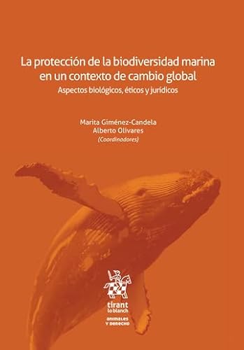 La protección de la biodiversidad marina en un contexto de cambio global. Aspectos biológicos, éticos y jurídicos (Animales y Derecho) von Editorial Tirant lo Blanch