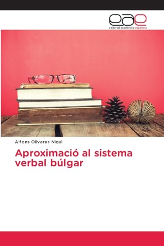 Aproximació al sistema verbal búlgar: DE von Editorial Académica Española
