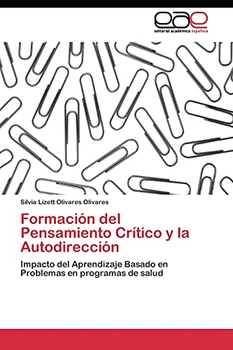 Formación del Pensamiento Crítico y la Autodirección: Impacto del Aprendizaje Basado en Problemas en programas de salud Formación del Pensamiento Crítico y la Autodirección: Impacto del Aprendizaje Basado en Problemas en programas de salud von EAE Editorial Academia Espanola