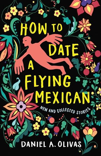 How to Date a Flying Mexican: New and Collected Stories (New Oeste)