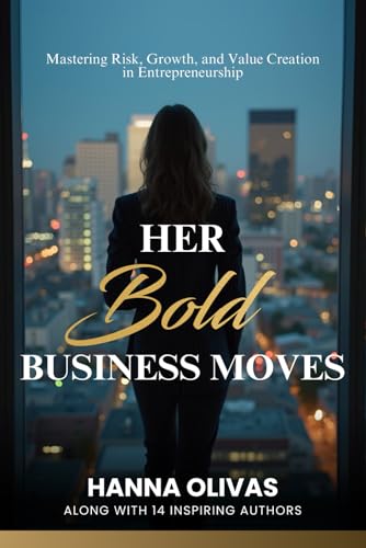 Her Bold Business Moves: Mastering Risk, Growth, and Value Creation in Entrepreneurship von She Rises Studios Publishing