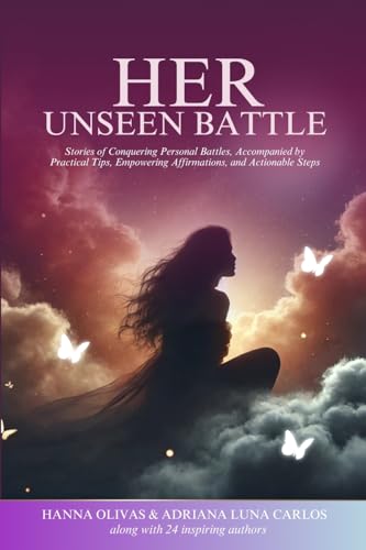 Her Unseen Battle: Stories of Conquering Personal Battles, Accompanied by Practical Tips, Empowering Affirmations, and Actionable Steps Her Unseen Battle: Stories of Conquering Personal Battles, Accompanied by Practical Tips, Empowering Affirmations, and Actionable Steps von She Rises Studios Publishing