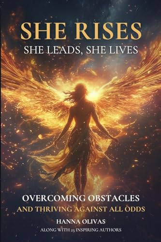She Rises, She Leads, She Lives: Overcoming Obstacles and Thriving Against All Odds von She Rises Studios Publishing