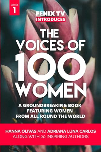 The Voices of 100 Women (Volume 1): A Groundbreaking Book Featuring Women From All Around the World