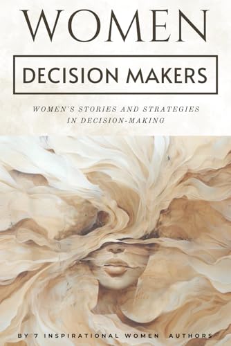 Women Decision Makers: Women’s Stories and Strategies in Decision-Making Women Decision Makers: Women’s Stories and Strategies in Decision-Making von She Rises Studios Publishing