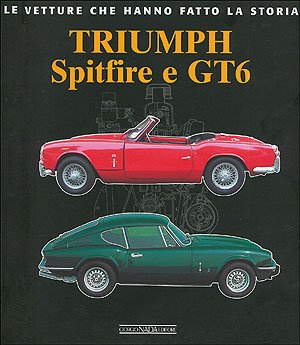 Triumph Spitfire e GT6. Ediz. illustrata (Le vetture che hanno fatto la storia) von Nada